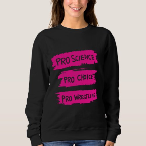 Pro Science Pro Choice Pro Wrestling Sweatshirt