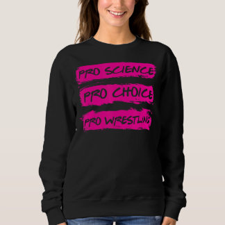 Pro Science Pro Choice Pro Wrestling Sweatshirt