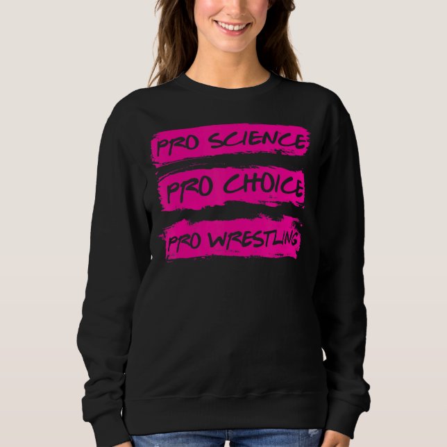 Pro Science Pro Choice Pro Wrestling Sweatshirt (Front)