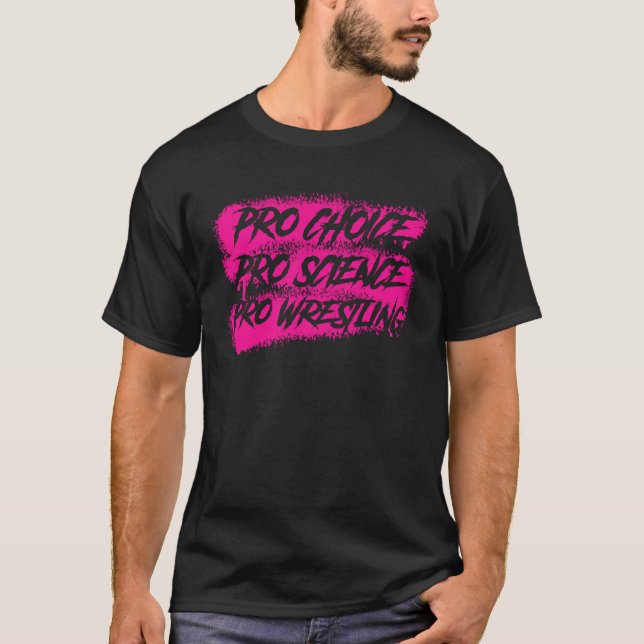 Pro Science Pro Choice Pro Wrestling T-Shirt (Front)