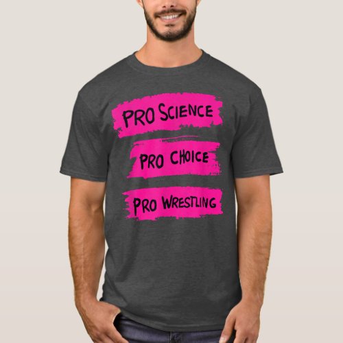Pro Science Pro Choice Pro Wrestling  T_Shirt