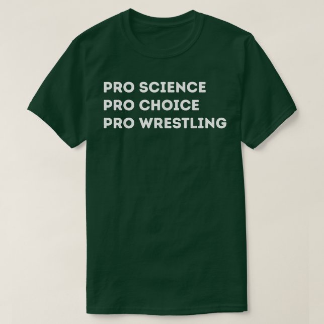 Pro Science Pro Choice Pro Wrestling  T-Shirt (Design Front)