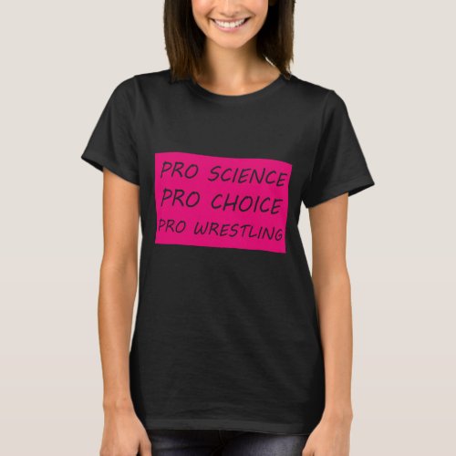 Pro science Pro choice Pro wrestling T_Shirt