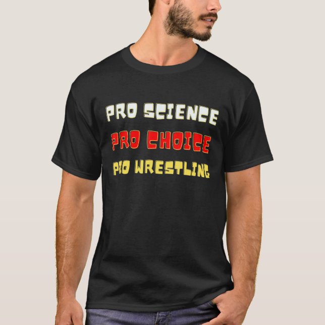 Pro Science Pro Choice Pro Wrestling   T-Shirt (Front)