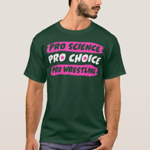 Pro Science Pro Choice Pro Wrestling T-Shirt