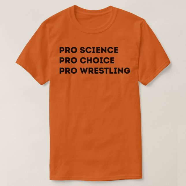 Pro Science Pro Choice Pro Wrestling  T-Shirt (Design Front)