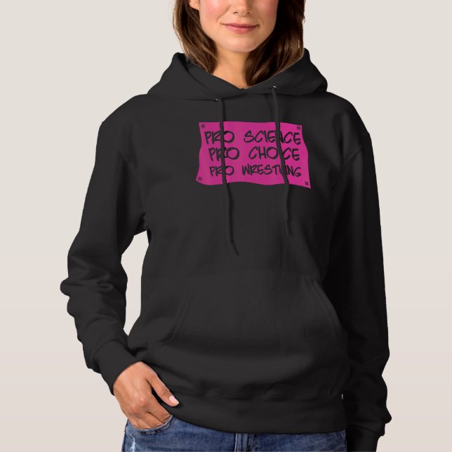 Pro Science Pro Choice Pro Wrestling Women's Right Hoodie (Front)