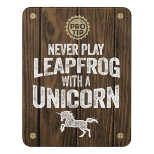 PRO TIP: Never Play Leapfrog With A Unicorn Door Sign