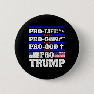 Pro Trump Pro Life Pro Gun Pro God Trump Us Flag  Button