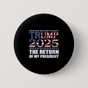 Pro Trump Shirt Trump 2025 The Return Of My Presid Button