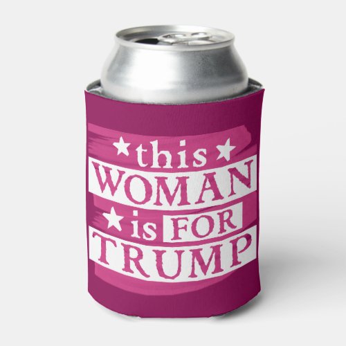 pro Trump  this Woman is for Trump Election Gear Can Cooler