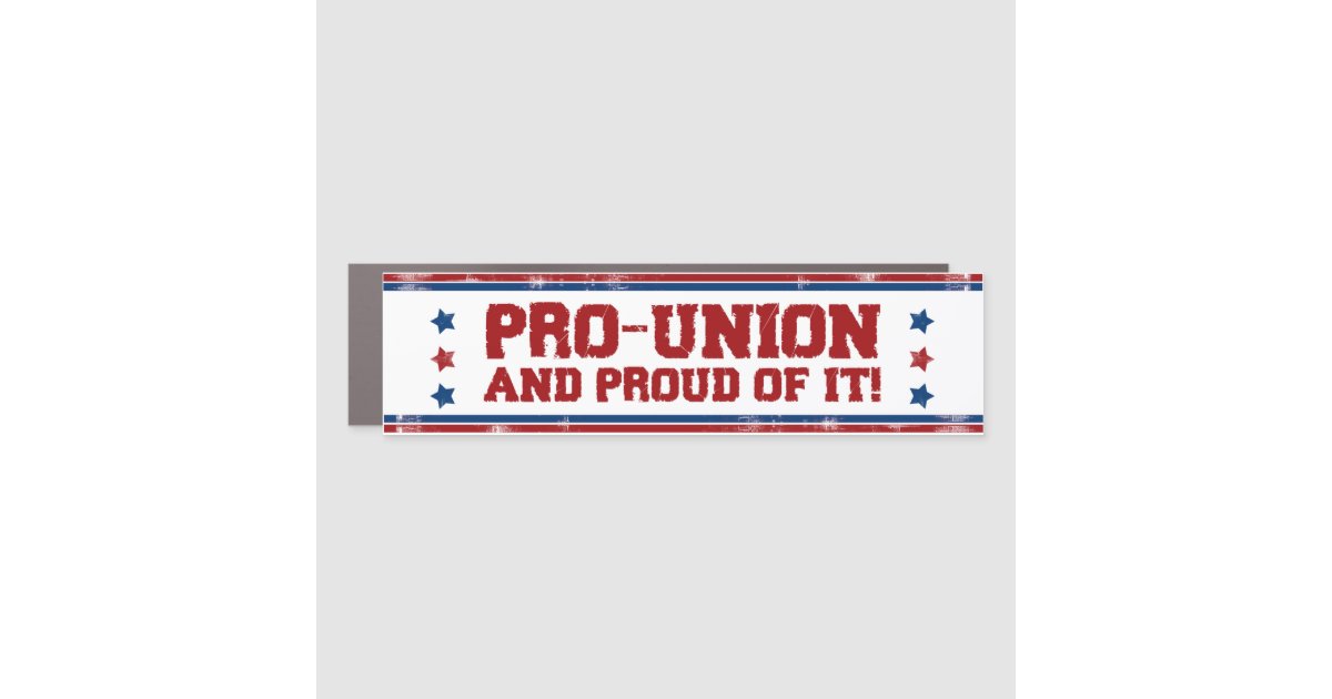 Pro Union Pro-Union And Proud Of It Labor Unions Trade Union Car Magnet | Zazzle