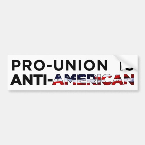 Pro_Union is Anti_American Bumper Sticker