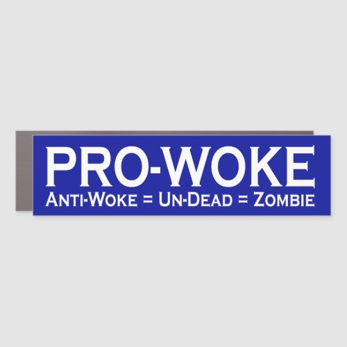 Pro_Woke  Anti_Woke  Un_Dead  Zombie Car Magnet
