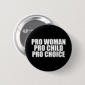 Pro Woman Pro Child Pro Choice Button 