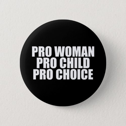 Pro Woman Pro Child Pro Choice Button