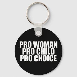 Pro Woman Pro Child Pro Choice Feminist Political Keychain