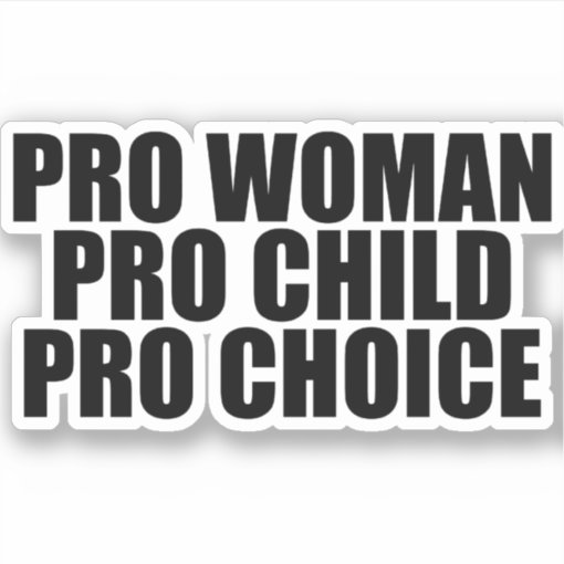 Pro Woman Pro Child Pro Choice Feminist Sticker | Zazzle