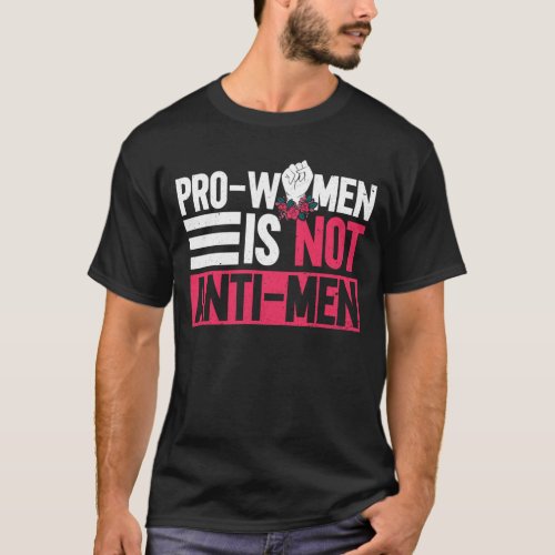 Pro_Women Is Not Anti_Men _ Feminism Feminist T_Shirt