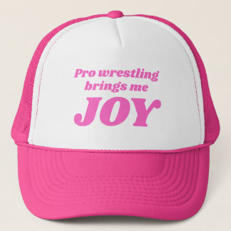 Pro Wrestling Brings Me Joy Trucker Hat