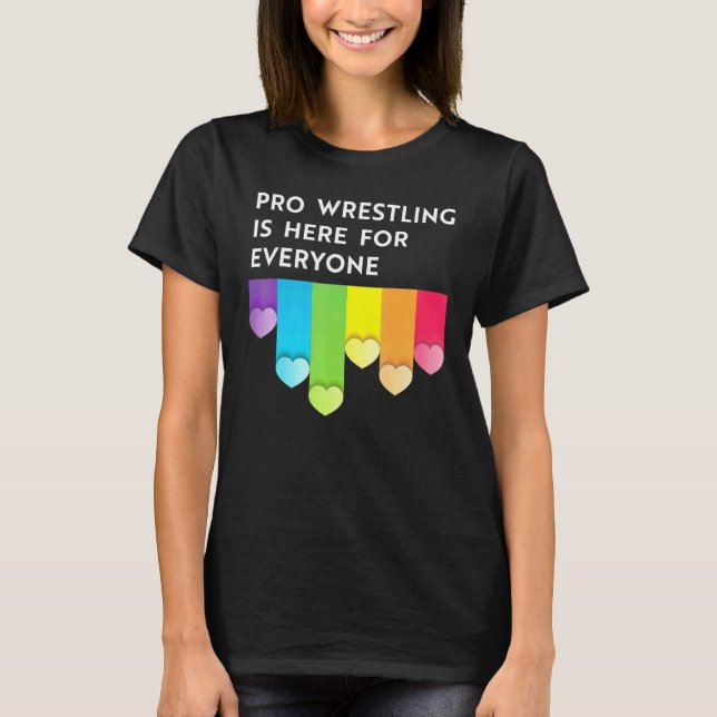 Pro wrestling is here for everyone LGBTQI pride mo T-Shirt (Front)