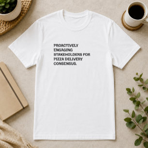 Proactively Engaging Stakeholders Pizza Humor T-Shirt