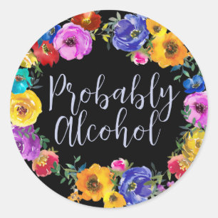 Probably Alcohol Funny and Sarcastic Humor Classic Round Sticker