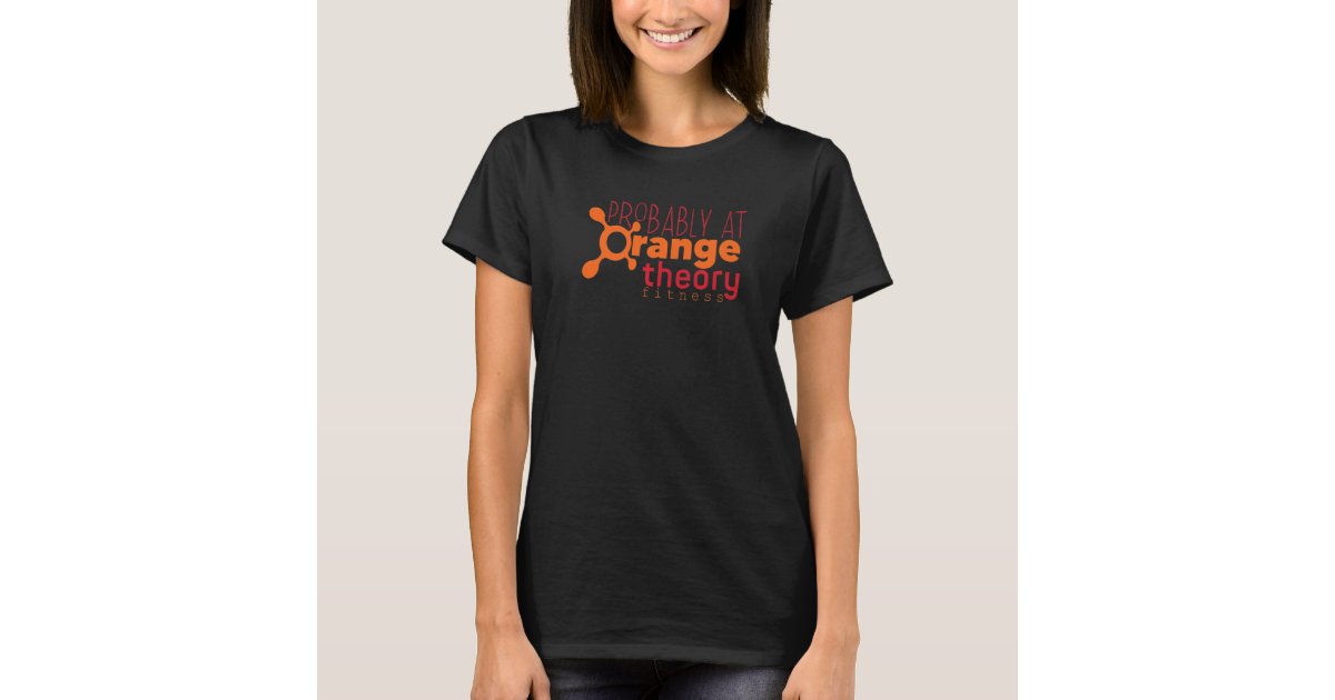 Probably at Orange theory Workout Gym Fitness T-Shirt | Zazzle