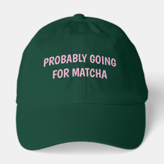 Probably Going For Matcha Simple Girly Hat