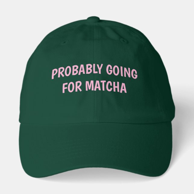 Probably Going For Matcha Simple Girly Hat (Front)