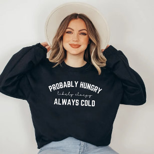 Probably hungry always cold T-Shirt