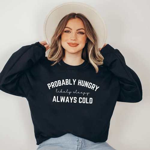 Probably hungry always cold T_Shirt