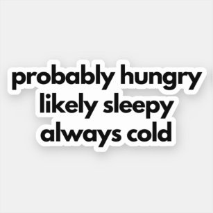 Probably Hungry Likely Sleepy Always Cold Sticker