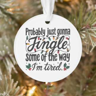 Probably Just Gonna Jingle Sarcastic Christmas Ornament