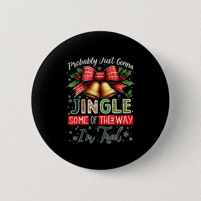 Probably Just Gonna Jingle Some Of The Way Christm Button (Front)