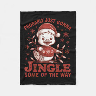 Probably Just Gonna Jingle Some Of The Way, Duck C Fleece Blanket