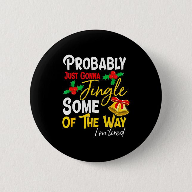 Probably Just Gonna Jingle Some Of The Way _ Funny Button (Front)