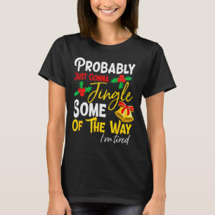 Probably Just Gonna Jingle Some Of The Way _ Funny T-Shirt