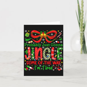 Probably Just Gonna Jingle Some Of The Way I'm Tir Card