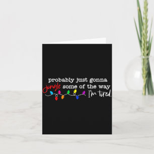 Probably Just Gonna Jingle Some Of The Way I'm Tir Card
