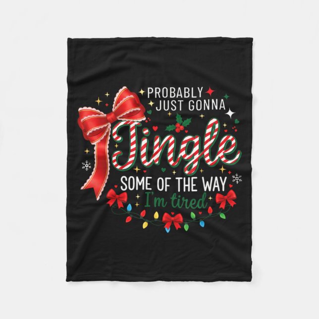 Probably Just Gonna Jingle Some Of The Way I'm Tir Fleece Blanket (Front)