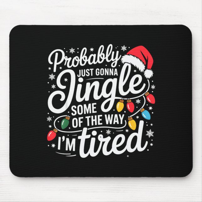 Probably Just Gonna Jingle Some Of The Way I'm Tir Mouse Pad (Front)