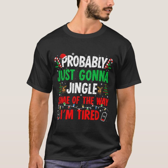 Probably Just Gonna Jingle Some Of The Way I'm Tir T-Shirt (Front)