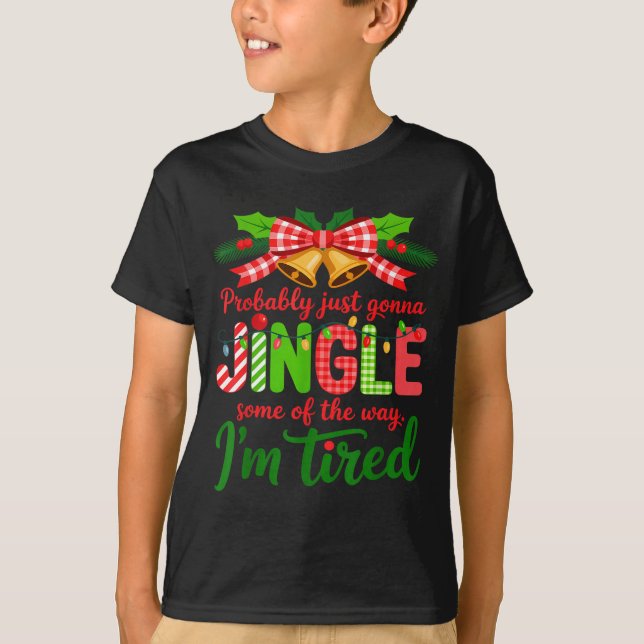 Probably Just Gonna Jingle Some Of The Way I'm Tir T-Shirt (Front)