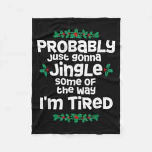 Probably Just Gonna Jingle Some Of The Way Im Tire Fleece Blanket