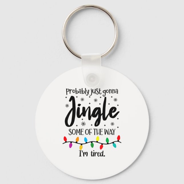 Probably Just Gonna Jingle Some Of The Way Im Tire Keychain (Front)