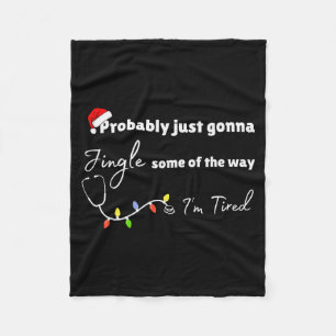 Probably Just Gonna Jingle Some Of The Way Nurse  Fleece Blanket