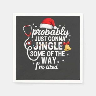 Probably just Gonna Jingle Some of The Way Nurse  Napkins