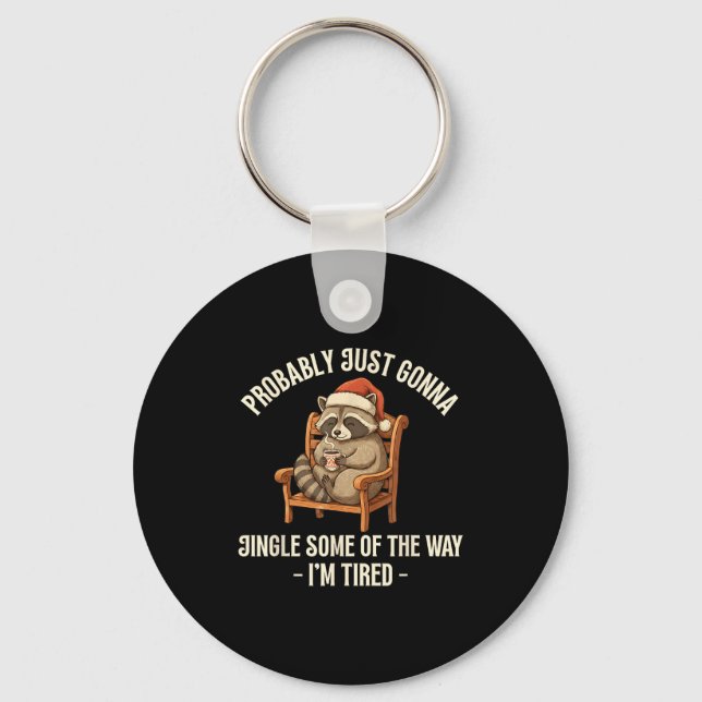 Probably Just Gonna Jingle Some Of The Way Raccoon Keychain (Front)