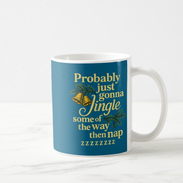 Probably Just Gonna Jingle Some Of The Way Then Na Coffee Mug (Right)